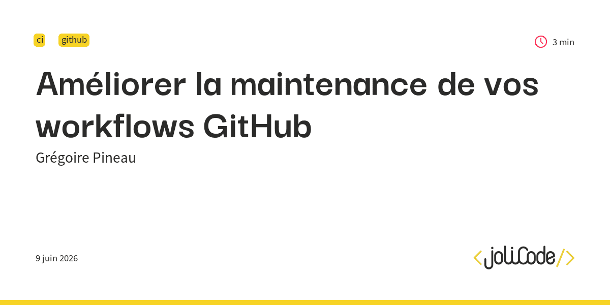 Améliorer la maintenance de vos workflows GitHub